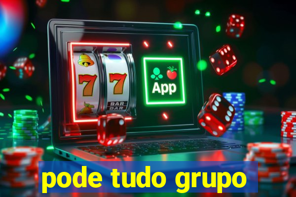 pode tudo grupo